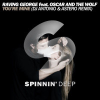 Oscar and the Wolf & Raving George - You're Mine (DJ Antonio & Astero Remix)