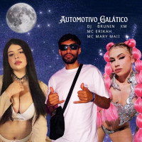 Dj Brunin XM, Mc Erikah & Mc Mary Maii - Automotivo Galático