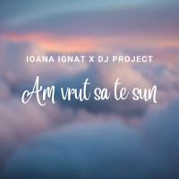 DJ Project & Ioana Ignat - Am vrut să te sun