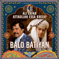 Ali Zafar, Atta Ullah Khan Esakhelvi - Balo Batiyan