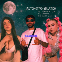 Dj Brunin XM, Mc Erikah & Mc Mary Maii - Automotivo Galático (Slowed)