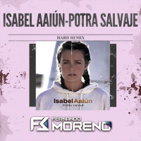 Fernando Moreno & Isabel Aaiún - Potra Salvaje (Hard Remix)