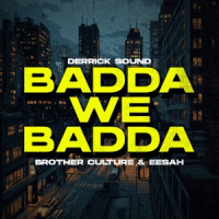 Brother Culture, Eesah & Derrick Sound - Badda We Badda
