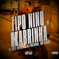 DJ Biel Divulga, DJ Dozabri & MC LEKÃO - Tipo Nino Vs Kabrinha